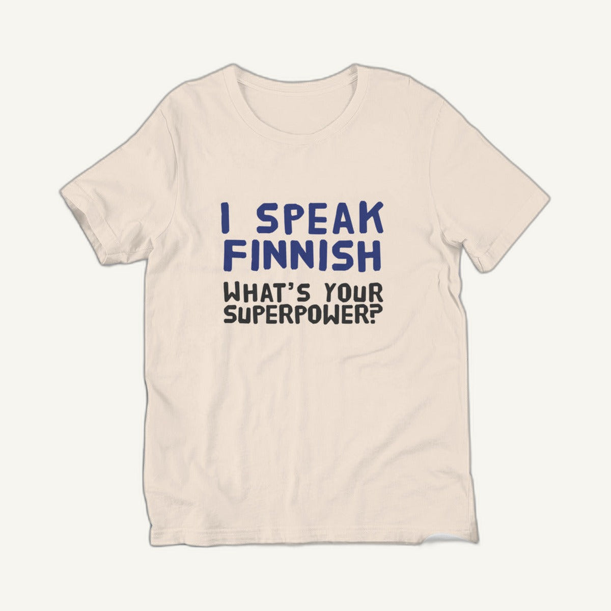 I Speak Finnish What's Your Superpower t-shirt in soft cream, clean front view, Very Finnish Problems