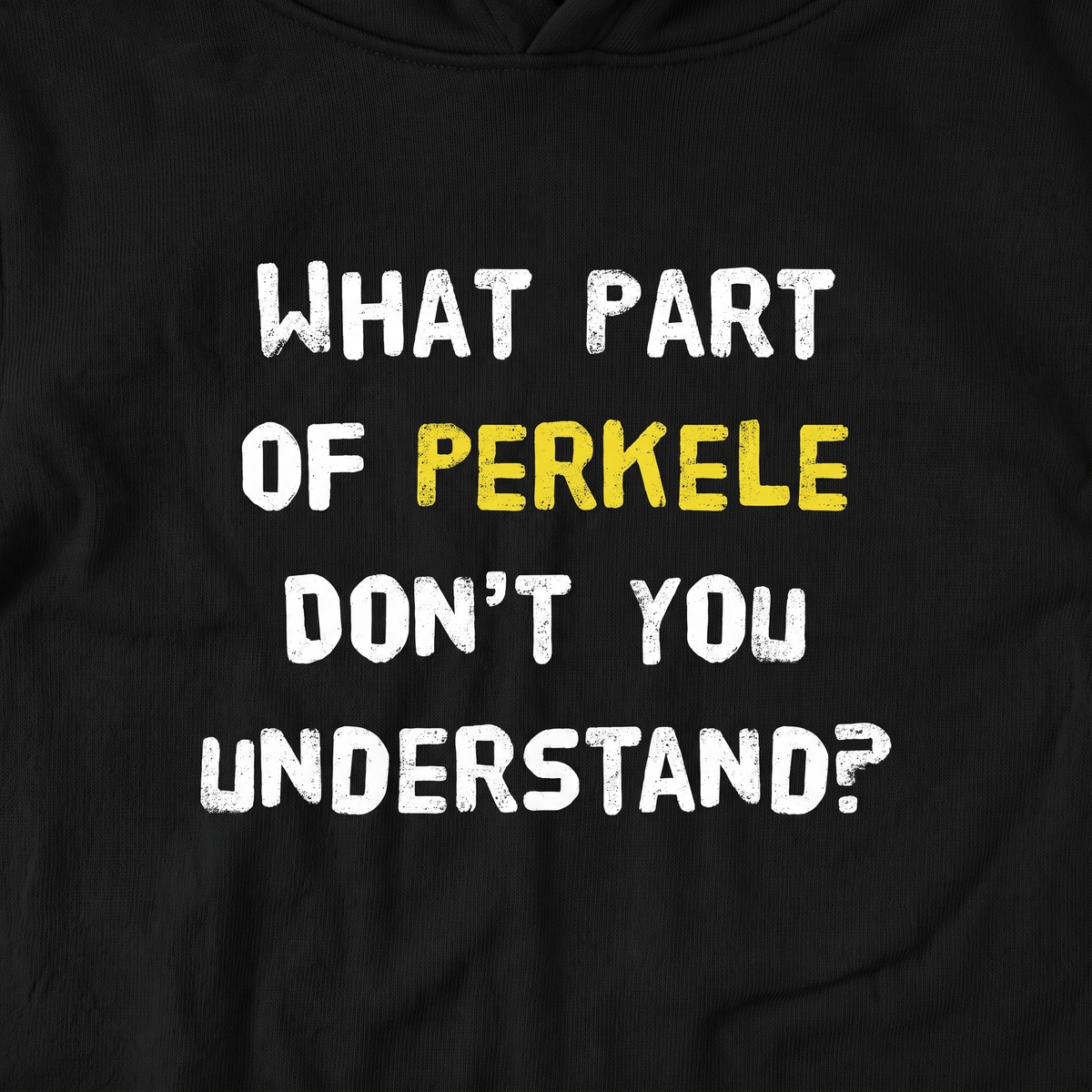 Close-up of the What part of perkele print on black hoodie fabric, Very Finnish Problems