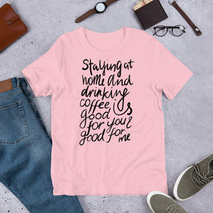 Coffee is good for you + me Unisex T-Shirt