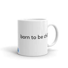 Load image into Gallery viewer, Born to Be Chill Mug
