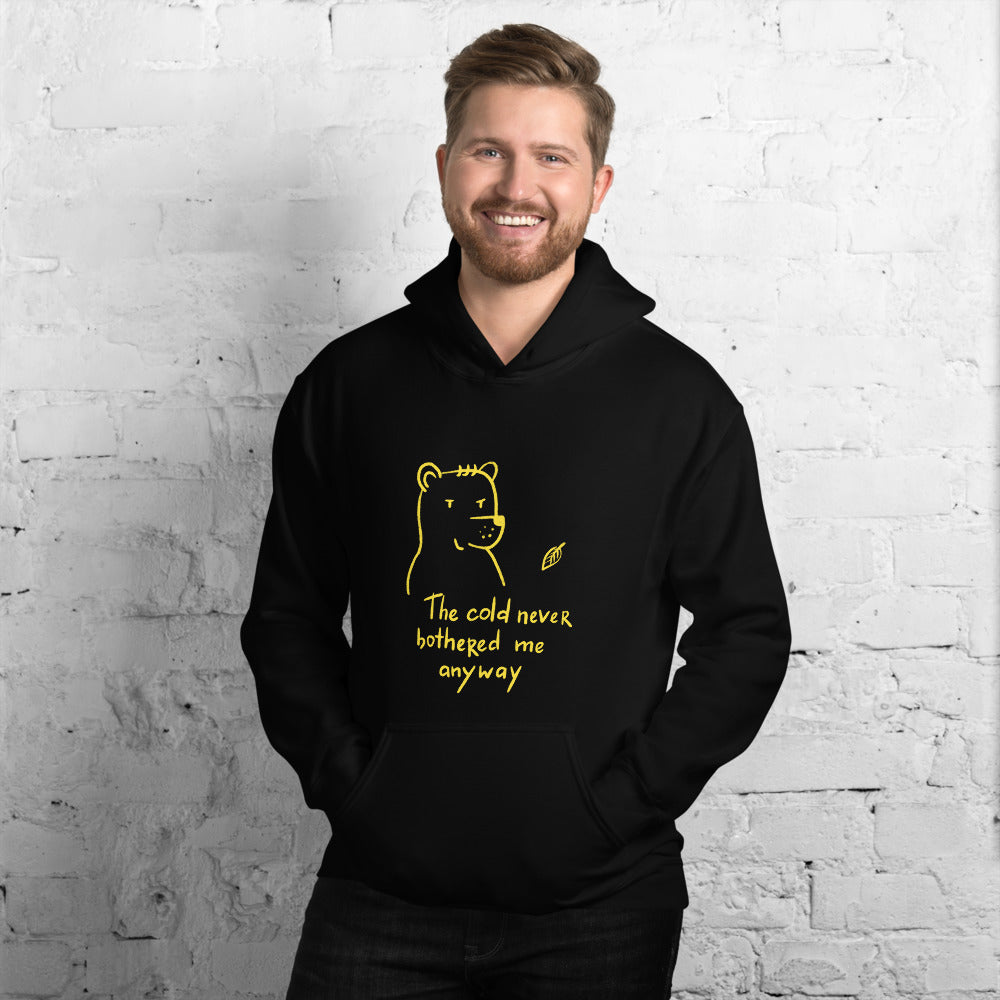The cold never bothered me... Unisex Hoodie