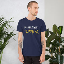 Load image into Gallery viewer, Small talk survivor Unisex T-Shirt
