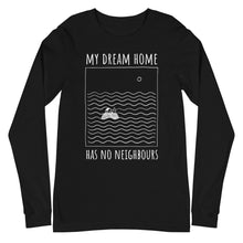 Load image into Gallery viewer, My dream home has no neighbours Unisex Long Sleeve Tee
