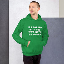 Load image into Gallery viewer, If I agreed with you... Unisex Hoodie
