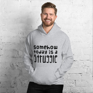 Today is a struggle Unisex Hoodie