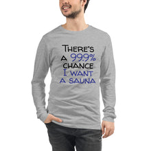 Load image into Gallery viewer, 99.9 chance of sauna... Unisex Long Sleeve Tee
