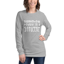 Load image into Gallery viewer, Today is a struggle Unisex Long Sleeve Tee
