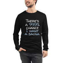 Load image into Gallery viewer, 99.9 chance of sauna... Unisex Long Sleeve Tee
