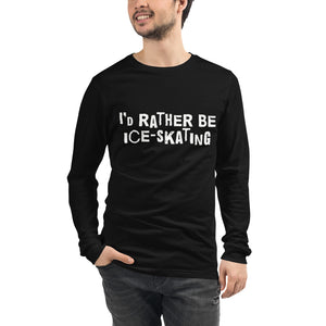 I'd rather be ice-skating Unisex Long Sleeve Tee