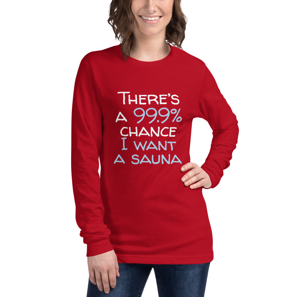 99.9 chance of sauna... Unisex Long Sleeve Tee - Finnish long sleeve t-shirt from Very Finnish Problems