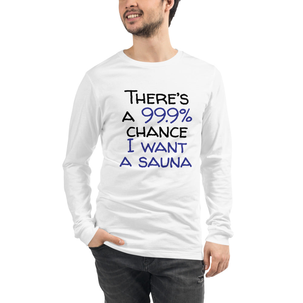 99.9 chance of sauna... Unisex Long Sleeve Tee - Finnish long sleeve t-shirt from Very Finnish Problems