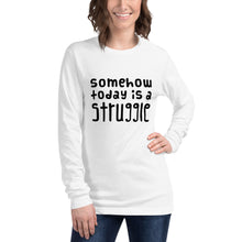 Load image into Gallery viewer, Today is a struggle Unisex Long Sleeve Tee
