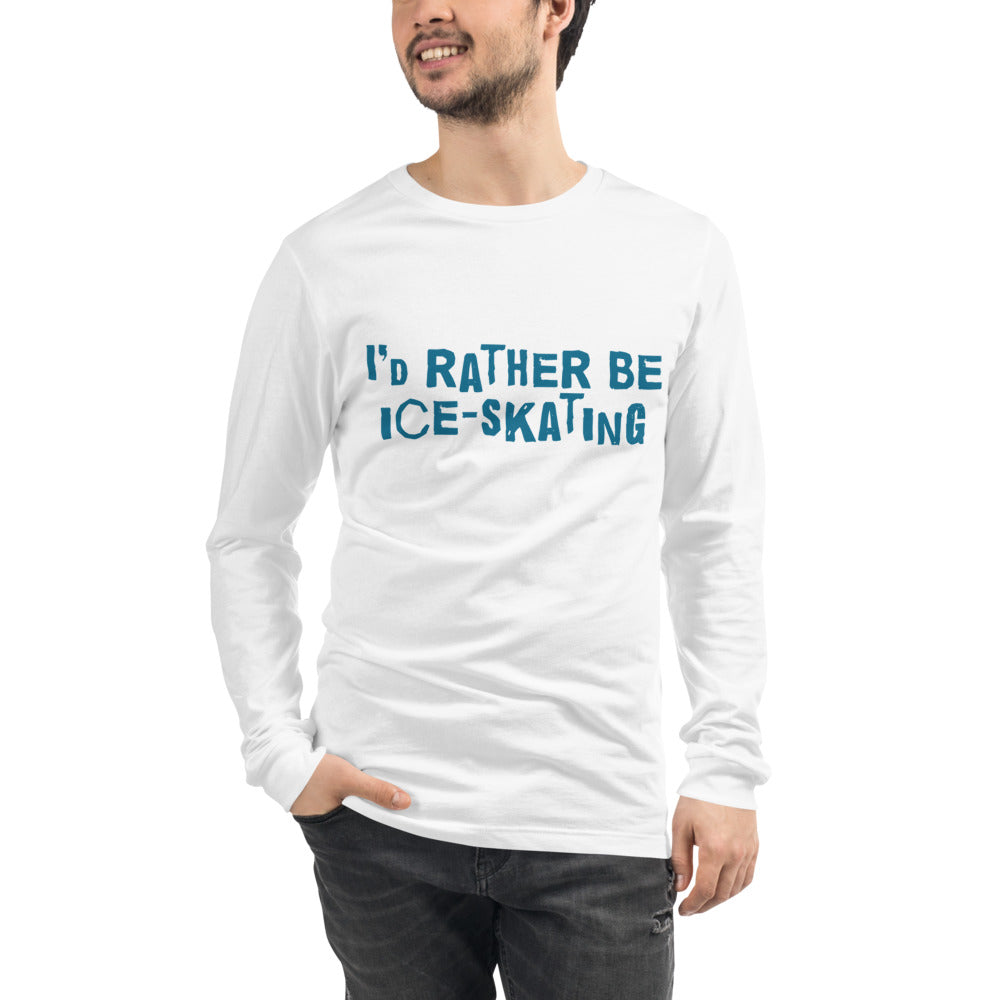 I'd rather be ice-skating Unisex Long Sleeve Tee