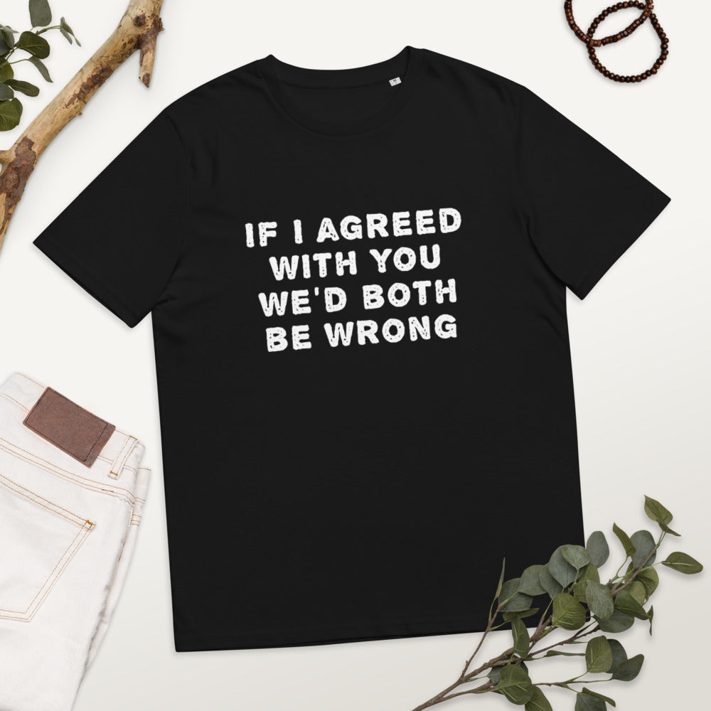 If I agreed with you... Finnish Organic T-Shirt - Finnish t-shirt from Very Finnish Problems