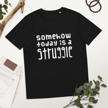 Load image into Gallery viewer, Today is a struggle Organic Cotton T-shirt
