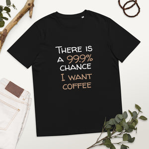 99.9 chance of coffee Unisex organic cotton t-shirt