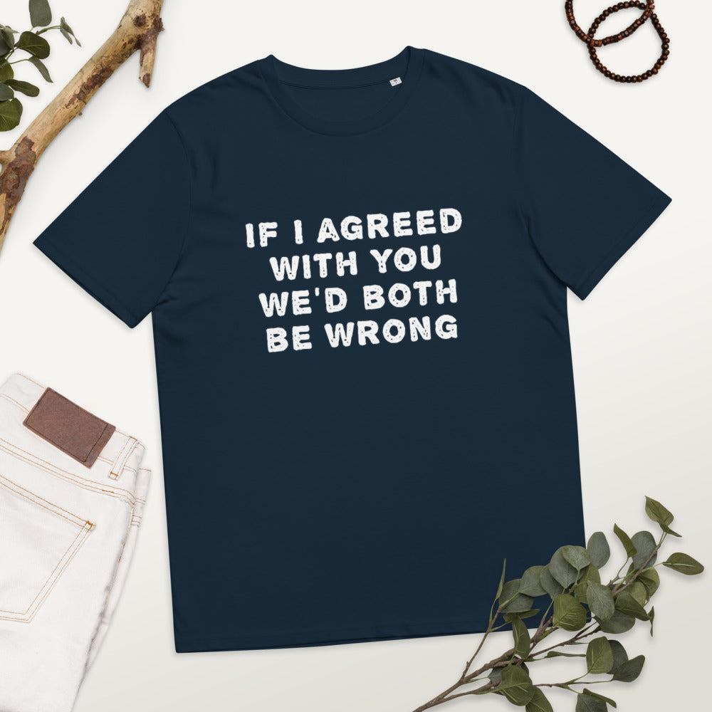 If I agreed with you... Finnish Organic T-Shirt - Finnish t-shirt from Very Finnish Problems