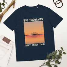 Load image into Gallery viewer, Big Thoughts Beat Small Talk Unisex organic cotton t-shirt
