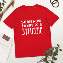 Load image into Gallery viewer, Today is a struggle Organic Cotton T-shirt
