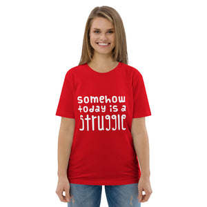 Today is a struggle Organic Cotton T-shirt