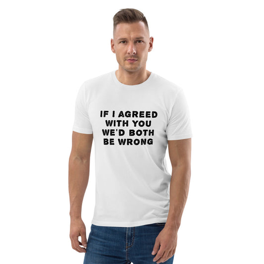 If I agreed with you... Finnish Organic T-Shirt - Very Finnish Problems official t-shirt