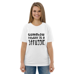 Today is a struggle Organic Cotton T-shirt