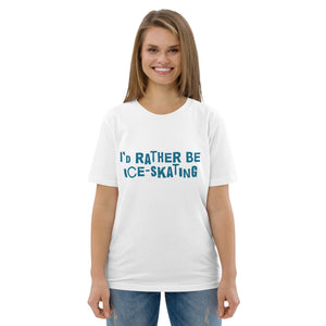 I'd rather be ice-skating Organic cotton t-shirt