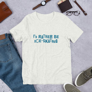 I'd rather be ice-skating Unisex T-Shirt