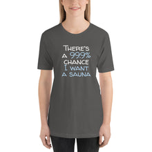 Load image into Gallery viewer, 99.9 chance of sauna Unisex T-Shirt
