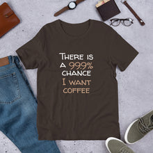 Load image into Gallery viewer, 99.9% chance of coffee Unisex T-Shirt
