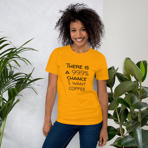 99.9% chance of coffee Unisex T-Shirt
