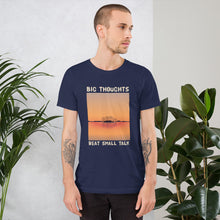 Load image into Gallery viewer, Big Thoughts Beat Small Talk Unisex T-Shirt
