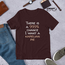 Load image into Gallery viewer, 99.9 chance of karelian pie Unisex T-Shirt
