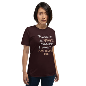 99.9 chance of karelian pie Unisex T-Shirt