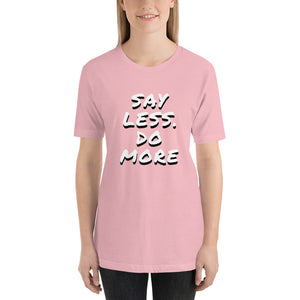 Say less. Do more.Unisex T-Shirt