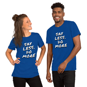 Say less. Do more.Unisex T-Shirt