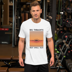 Big Thoughts Beat Small Talk Unisex T-Shirt