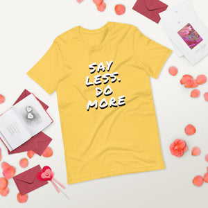 Say less. Do more.Unisex T-Shirt